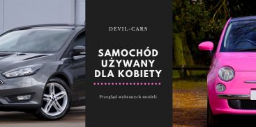 Samochód używany dla kobiety - przegląd najciekawszych modeli