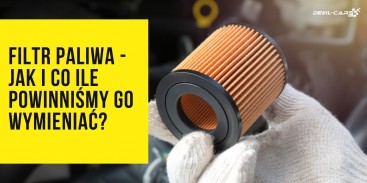 Filtr paliwa - jak i co ile powinniśmy go wymieniać?