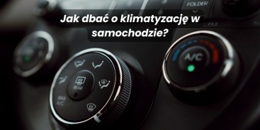 Jak dbać o klimatyzację w samochodzie?
