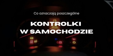 Kontrolki w samochodzie - sprawdź, co oznaczają