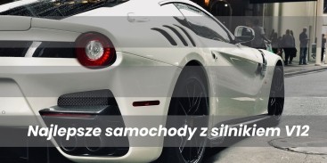 Najlepsze samochody z silnikiem V12