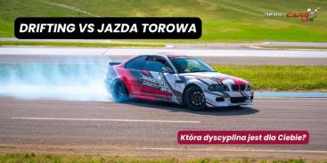 Drifting vs jazda torowa - która dyscyplina jest dla Ciebie?