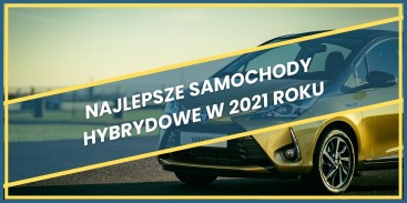 Najlepsze samochody hybrydowe w 2021 roku