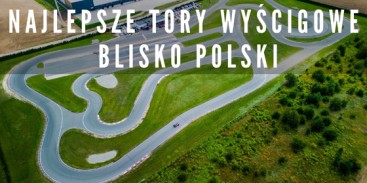 Najlepsze Tory Wyścigowe blisko Polski - gdzie się ścigać na poważnie?